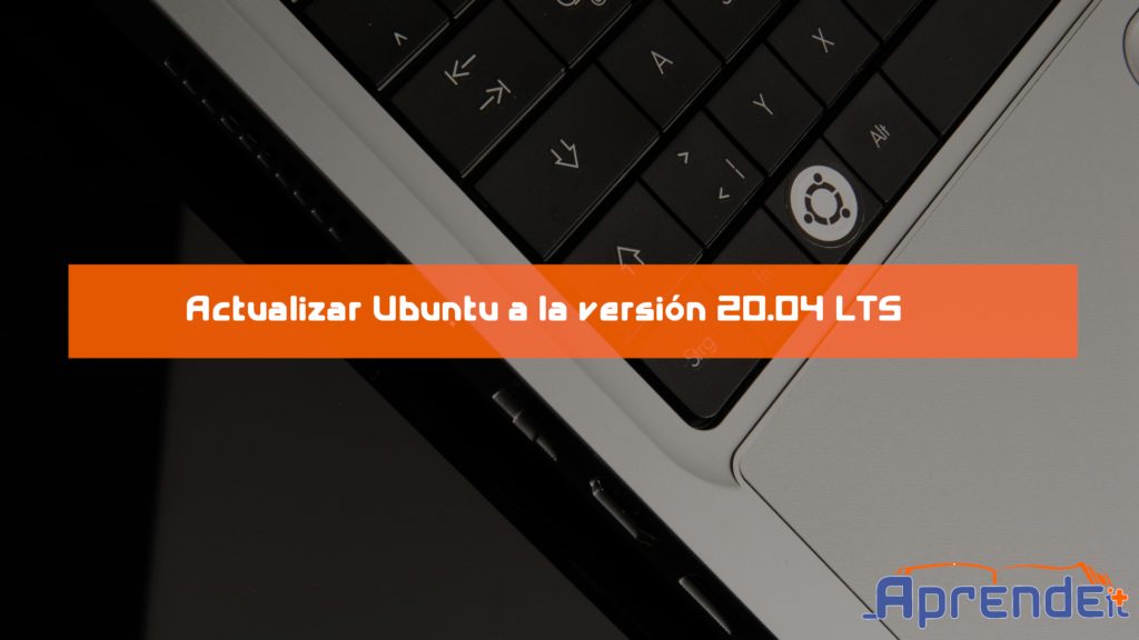 Upgrade ubuntu a 20.04 LTS
