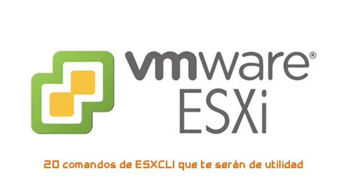 20 comandos de ESXCLI que te serán de utilidad